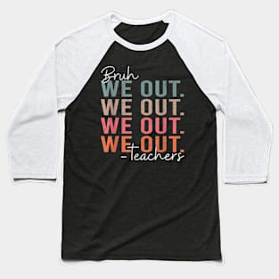 Bye Bruh Teacher Happy Last Day Of School Hello Summer Baseball T-Shirt